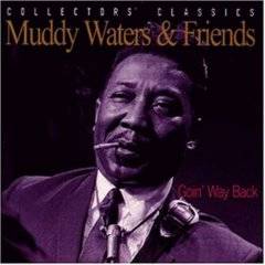 Muddy Waters : Goin' Way Back